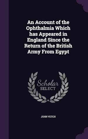 Immagine del venditore per An Account of the Ophthalmia Which has Appeared in England Since the Return of the British Army From Egypt venduto da moluna