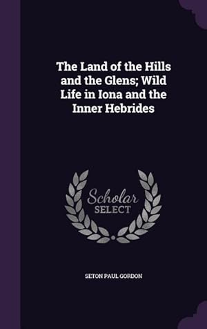 Bild des Verkufers fr The Land of the Hills and the Glens Wild Life in Iona and the Inner Hebrides zum Verkauf von moluna