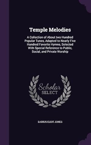 Image du vendeur pour Temple Melodies: A Collection of About two Hundred Popular Tunes, Adapted to Nearly Five Hundred Favorite Hymns, Selected With Special mis en vente par moluna