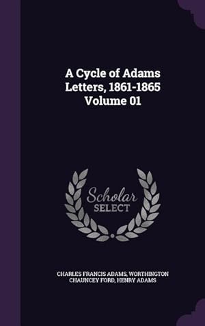 Bild des Verkufers fr A Cycle of Adams Letters, 1861-1865 Volume 01 zum Verkauf von moluna