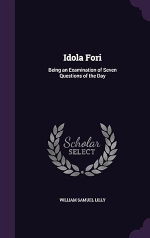 Image du vendeur pour Idola Fori: Being an Examination of Seven Questions of the Day mis en vente par moluna