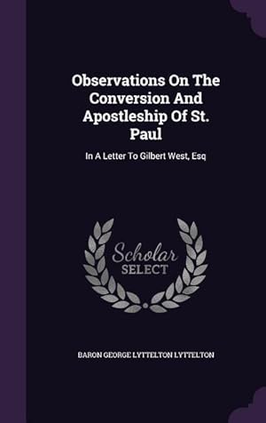 Bild des Verkufers fr Observations On The Conversion And Apostleship Of St. Paul: In A Letter To Gilbert West, Esq zum Verkauf von moluna