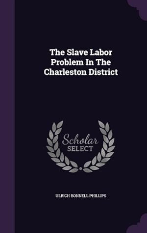 Bild des Verkufers fr The Slave Labor Problem In The Charleston District zum Verkauf von moluna