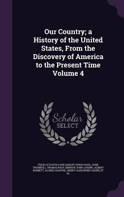 Bild des Verkufers fr Our Country a History of the United States, From the Discovery of America to the Present Time Volume 4 zum Verkauf von moluna