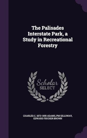 Imagen del vendedor de The Palisades Interstate Park, a Study in Recreational Forestry a la venta por moluna