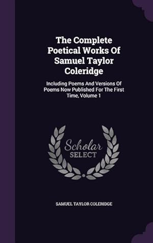 Seller image for The Complete Poetical Works Of Samuel Taylor Coleridge: Including Poems And Versions Of Poems Now Published For The First Time, Volume 1 for sale by moluna