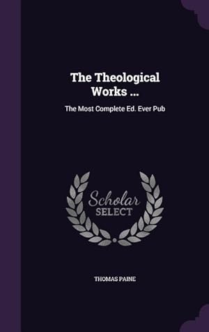 Bild des Verkufers fr The Theological Works .: The Most Complete Ed. Ever Pub zum Verkauf von moluna