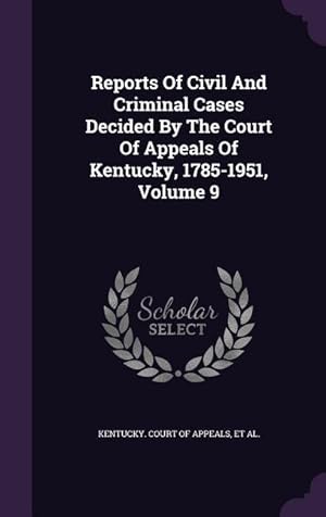 Bild des Verkufers fr Reports Of Civil And Criminal Cases Decided By The Court Of Appeals Of Kentucky, 1785-1951, Volume 9 zum Verkauf von moluna