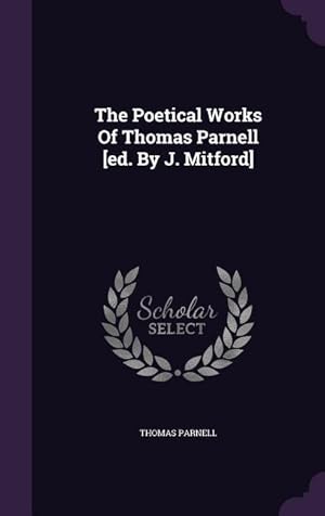 Bild des Verkufers fr The Poetical Works Of Thomas Parnell [ed. By J. Mitford] zum Verkauf von moluna