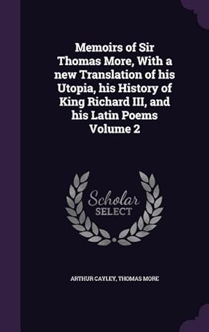 Bild des Verkufers fr Memoirs of Sir Thomas More, With a new Translation of his Utopia, his History of King Richard III, and his Latin Poems Volume 2 zum Verkauf von moluna