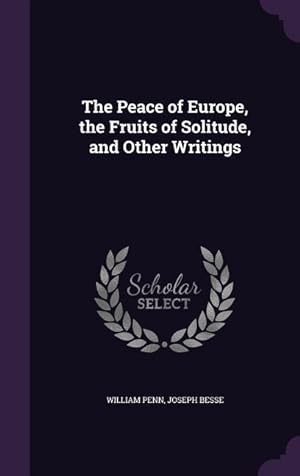 Seller image for The Peace of Europe, the Fruits of Solitude, and Other Writings for sale by moluna