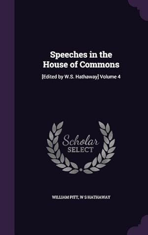 Seller image for Speeches in the House of Commons: [Edited by W.S. Hathaway] Volume 4 for sale by moluna