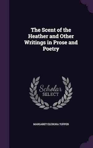 Seller image for The Scent of the Heather and Other Writings in Prose and Poetry for sale by moluna
