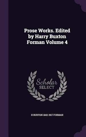 Seller image for Prose Works. Edited by Harry Buxton Forman Volume 4 for sale by moluna