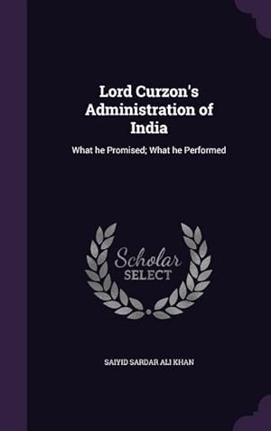 Seller image for Lord Curzon\ s Administration of India: What he Promised What he Performed for sale by moluna