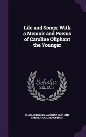 Imagen del vendedor de Life and Songs With a Memoir and Poems of Caroline Oliphant the Younger a la venta por moluna