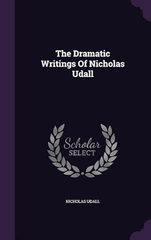 Bild des Verkufers fr The Dramatic Writings Of Nicholas Udall zum Verkauf von moluna
