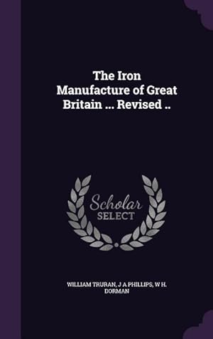 Imagen del vendedor de The Iron Manufacture of Great Britain . Revised . a la venta por moluna