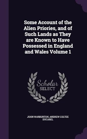 Seller image for Some Account of the Alien Priories, and of Such Lands as They are Known to Have Possessed in England and Wales Volume 1 for sale by moluna