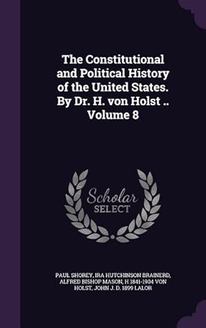 Bild des Verkufers fr The Constitutional and Political History of the United States. By Dr. H. von Holst . Volume 8 zum Verkauf von moluna