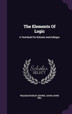 Bild des Verkufers fr The Elements Of Logic: A Text-book For Schools And Colleges zum Verkauf von moluna