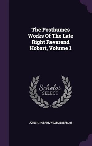 Bild des Verkufers fr The Posthumes Works Of The Late Right Reverend Hobart, Volume 1 zum Verkauf von moluna