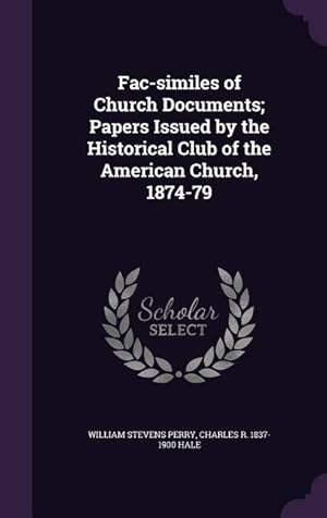 Seller image for Fac-similes of Church Documents Papers Issued by the Historical Club of the American Church, 1874-79 for sale by moluna