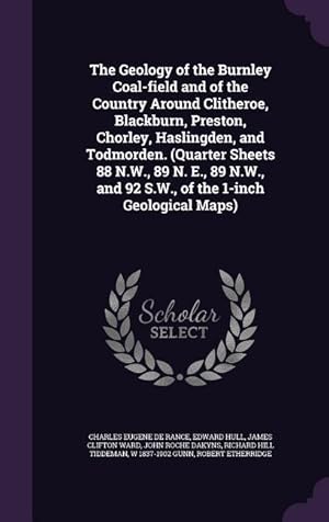Bild des Verkufers fr The Geology of the Burnley Coal-field and of the Country Around Clitheroe, Blackburn, Preston, Chorley, Haslingden, and Todmorden. (Quarter Sheets 88 zum Verkauf von moluna