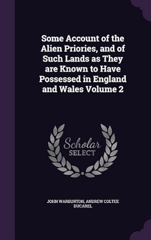 Seller image for Some Account of the Alien Priories, and of Such Lands as They are Known to Have Possessed in England and Wales Volume 2 for sale by moluna