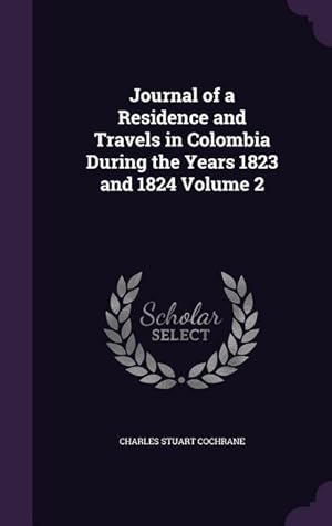 Bild des Verkufers fr Journal of a Residence and Travels in Colombia During the Years 1823 and 1824 Volume 2 zum Verkauf von moluna