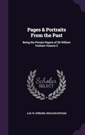 Bild des Verkufers fr Pages & Portraits From the Past: Being the Private Papers of Sir William Hotham Volume 2 zum Verkauf von moluna