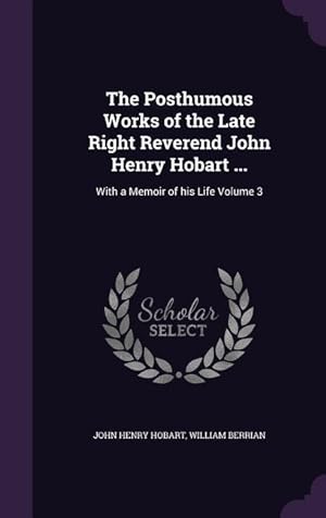 Bild des Verkufers fr The Posthumous Works of the Late Right Reverend John Henry Hobart .: With a Memoir of his Life Volume 3 zum Verkauf von moluna