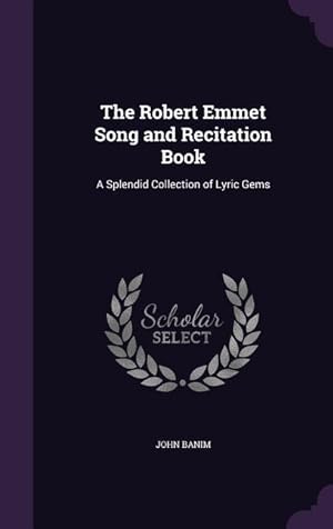 Image du vendeur pour The Robert Emmet Song and Recitation Book: A Splendid Collection of Lyric Gems mis en vente par moluna