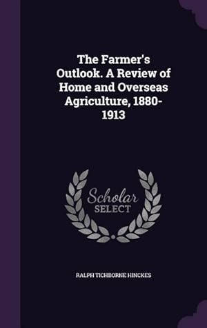 Imagen del vendedor de The Farmer\ s Outlook. A Review of Home and Overseas Agriculture, 1880-1913 a la venta por moluna