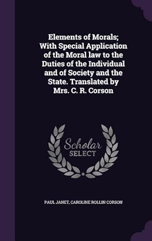 Imagen del vendedor de Elements of Morals With Special Application of the Moral law to the Duties of the Individual and of Society and the State. Translated by Mrs. C. R. C a la venta por moluna