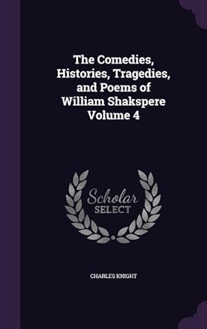 Bild des Verkufers fr The Comedies, Histories, Tragedies, and Poems of William Shakspere Volume 4 zum Verkauf von moluna