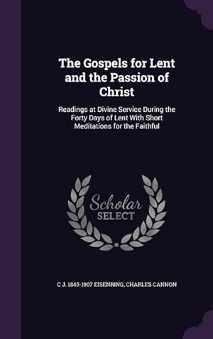 Imagen del vendedor de The Gospels for Lent and the Passion of Christ: Readings at Divine Service During the Forty Days of Lent With Short Meditations for the Faithful a la venta por moluna