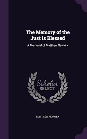 Seller image for The Memory of the Just is Blessed: A Memorial of Matthew Newkirk for sale by moluna