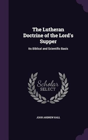 Bild des Verkufers fr The Lutheran Doctrine of the Lord\ s Supper: Its Biblical and Scientific Basis zum Verkauf von moluna