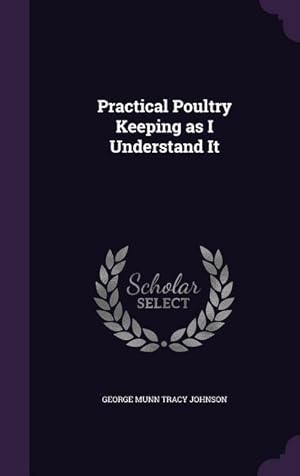 Bild des Verk�ufers f�r Practical Poultry Keeping as I Understand It zum Verkauf von moluna