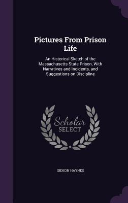 Seller image for Pictures From Prison Life: An Historical Sketch of the Massachusetts State Prison, With Narratives and Incidents, and Suggestions on Discipline for sale by moluna