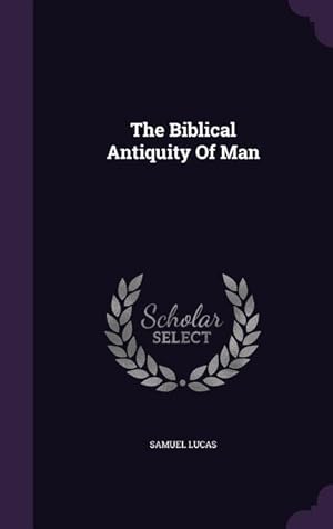Bild des Verkufers fr The Biblical Antiquity Of Man zum Verkauf von moluna