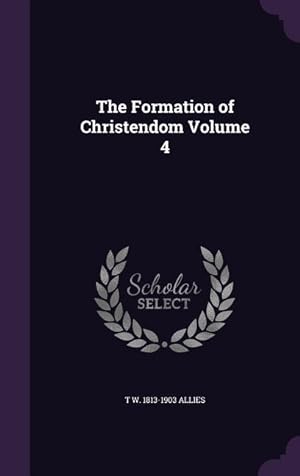 Bild des Verkufers fr The Formation of Christendom Volume 4 zum Verkauf von moluna
