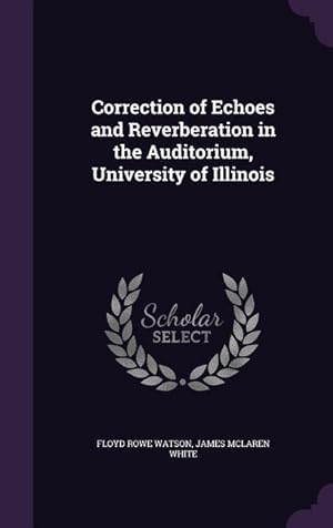 Bild des Verkufers fr Correction of Echoes and Reverberation in the Auditorium, University of Illinois zum Verkauf von moluna