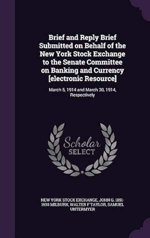 Bild des Verkufers fr Brief and Reply Brief Submitted on Behalf of the New York Stock Exchange to the Senate Committee on Banking and Currency [electronic Resource]: March zum Verkauf von moluna