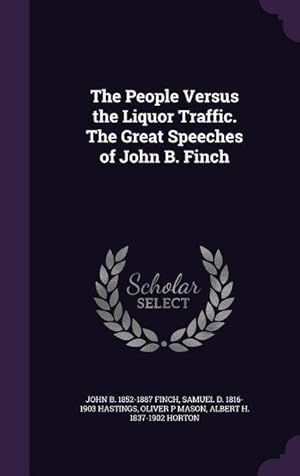 Bild des Verkufers fr The People Versus the Liquor Traffic. The Great Speeches of John B. Finch zum Verkauf von moluna