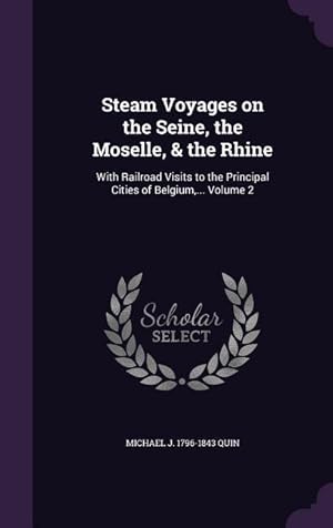 Image du vendeur pour Steam Voyages on the Seine, the Moselle, & the Rhine: With Railroad Visits to the Principal Cities of Belgium, . Volume 2 mis en vente par moluna