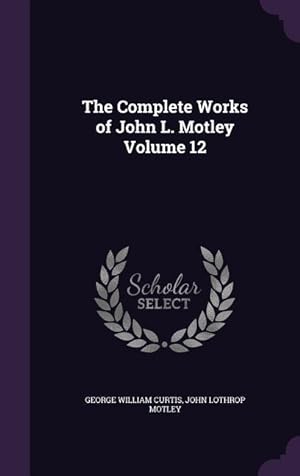 Bild des Verkufers fr The Complete Works of John L. Motley Volume 12 zum Verkauf von moluna