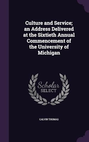 Bild des Verkufers fr Culture and Service an Address Delivered at the Sixtieth Annual Commencement of the University of Michigan zum Verkauf von moluna