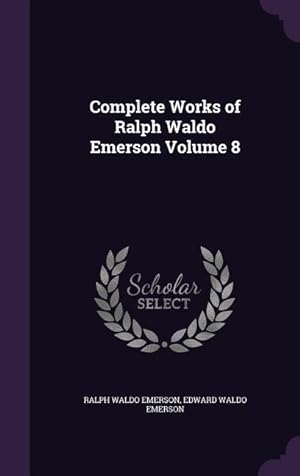 Bild des Verkufers fr Complete Works of Ralph Waldo Emerson Volume 8 zum Verkauf von moluna